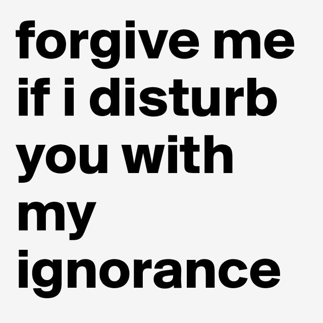 forgive-me-if-i-disturb-you-with-my-ignorance?size=800